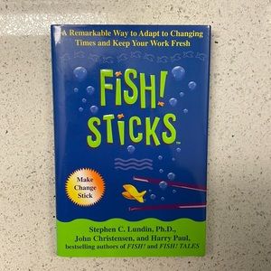 Fish! Sticks: A Remarkable Way to Adapt to Changing Times & Keep Your Work Fresh